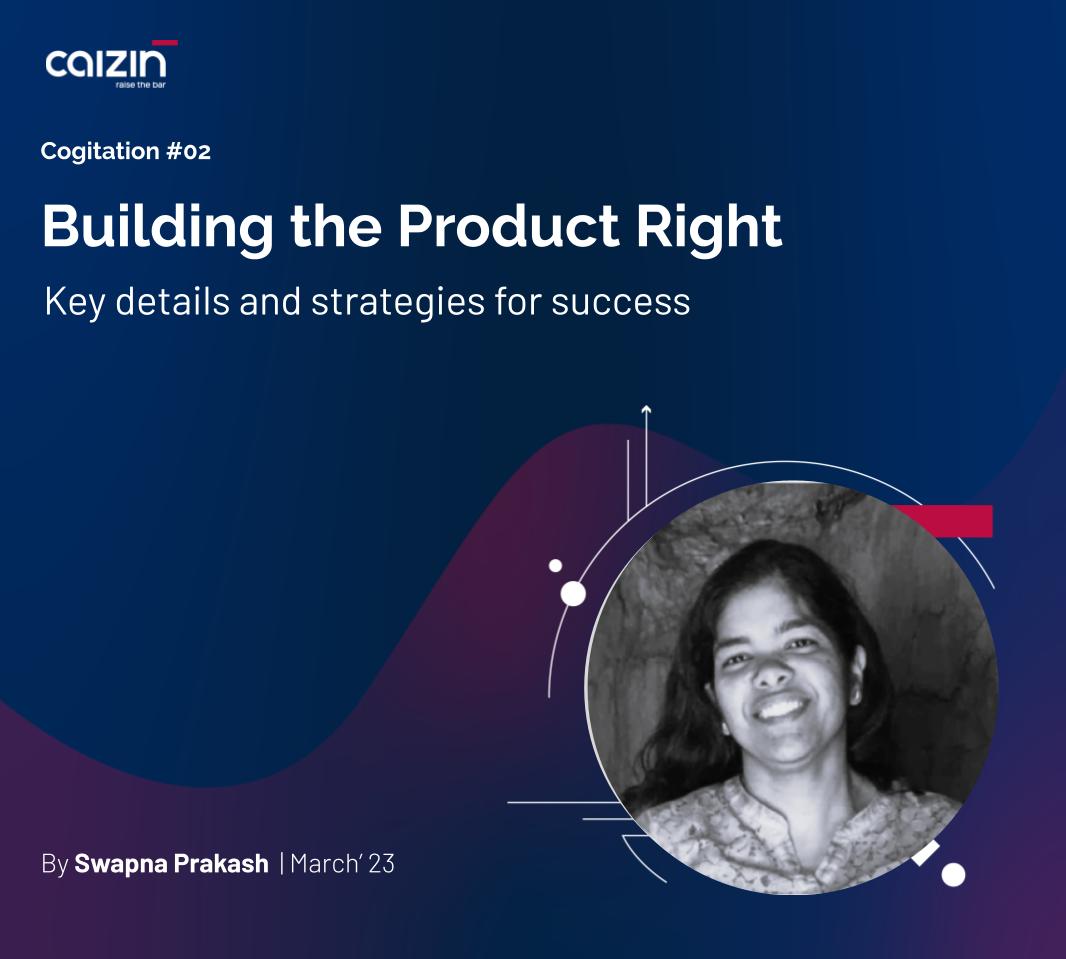 Building the Product Right— Key Details & Strategies for Success - caizin